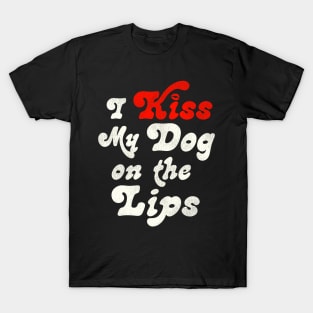 I Kiss My Dog on the Lips T-Shirt